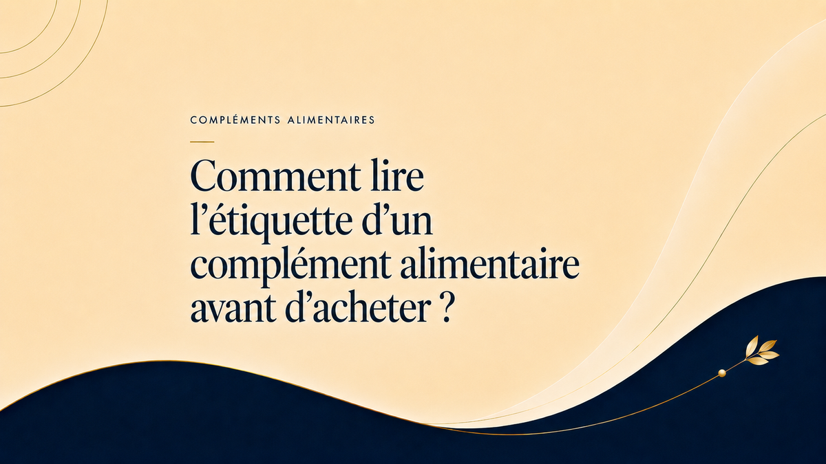 Comment lire l’étiquette d’un complément alimentaire avant d’acheter ?