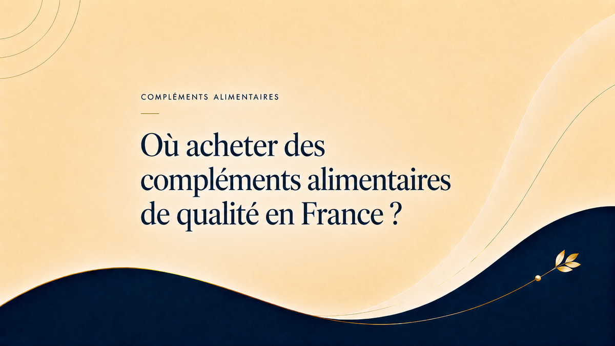 Où acheter des compléments alimentaires de qualité en France ?