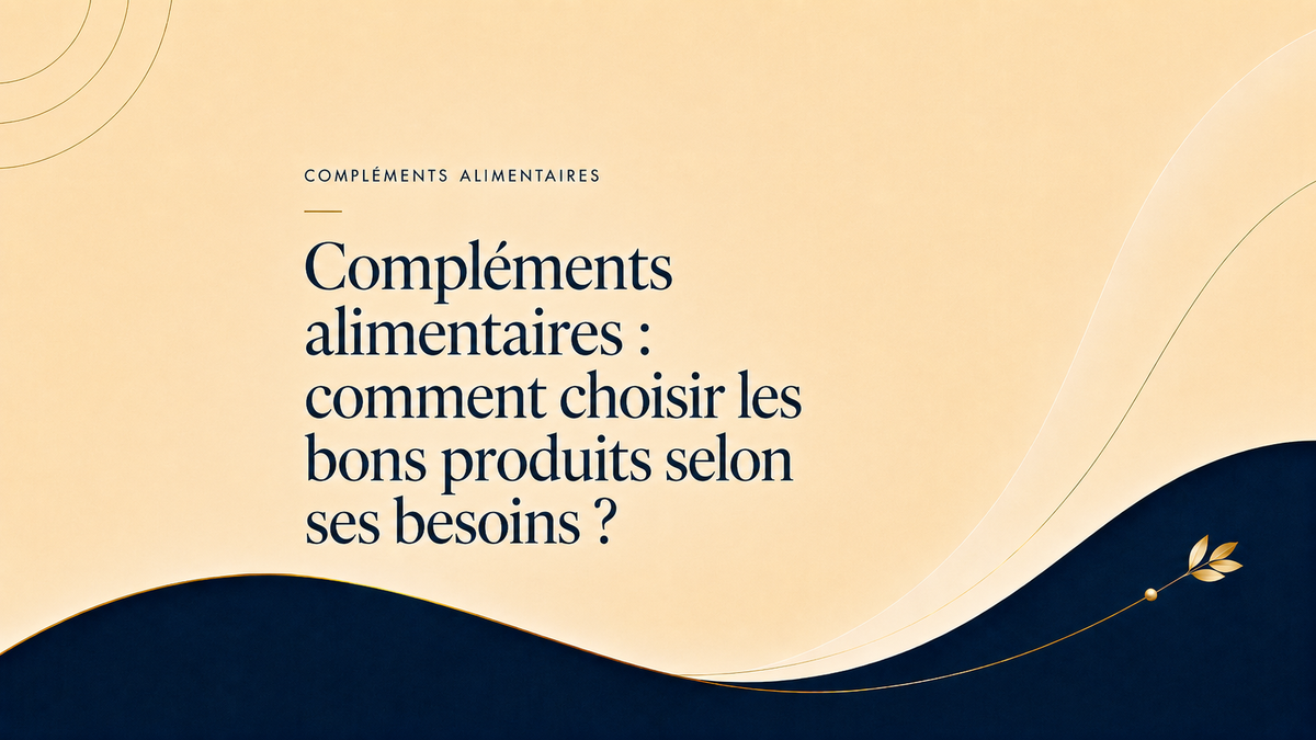 Compléments alimentaires : comment choisir les bons produits selon ses besoins ?