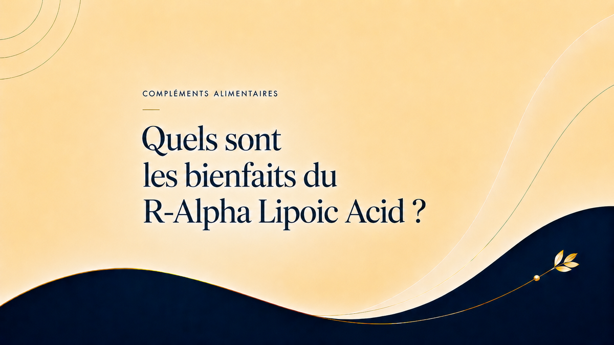 Quels sont les bienfaits du R-Alpha Lipoic Acid ?