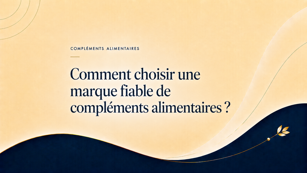 Comment choisir une marque fiable de compléments alimentaires ?