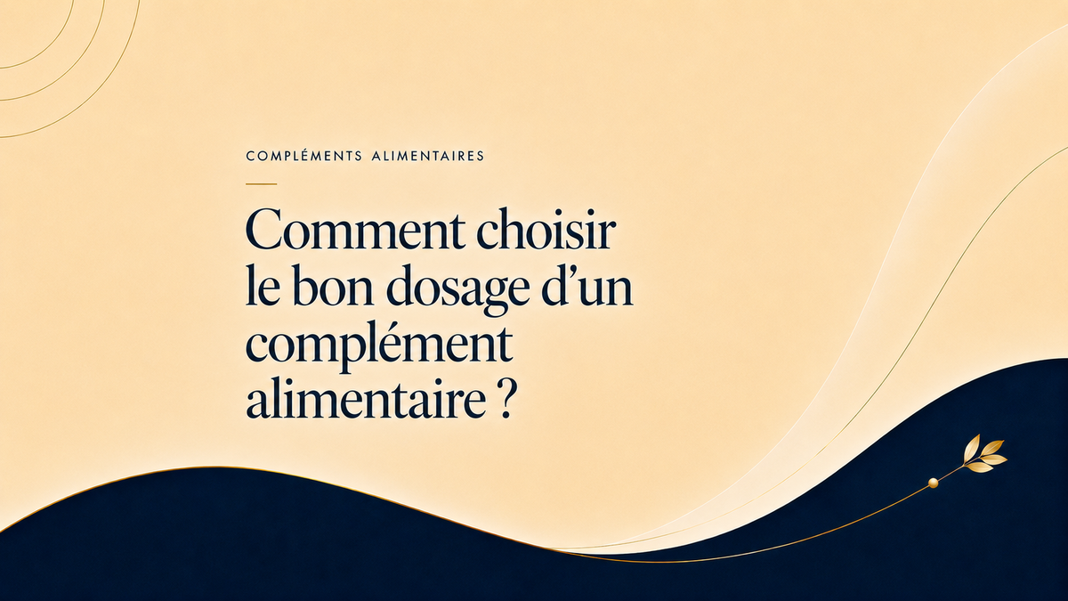 Comment choisir le bon dosage d’un complément alimentaire ?