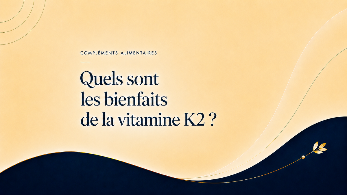 Quels sont les bienfaits de la vitamine K2 ?